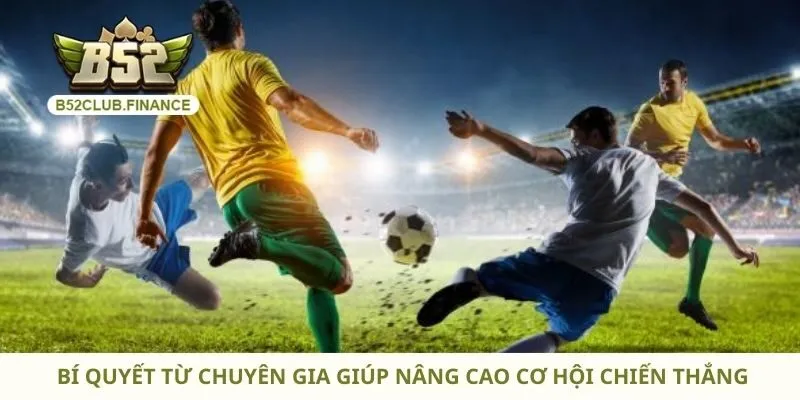 Bí quyết từ chuyên gia giúp nâng cao cơ hội chiến thắng
