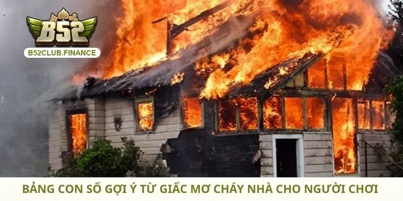 Bảng con số gợi ý từ giấc mơ cháy nhà cho người chơi 