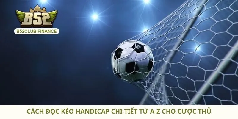 Cách đọc kèo Handicap chi tiết từ A-Z cho cược thủ