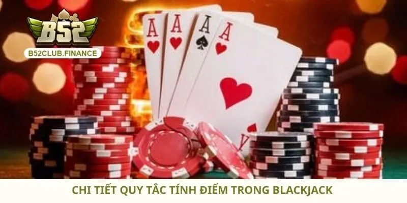 Chi tiết quy tắc tính điểm trong blackjack