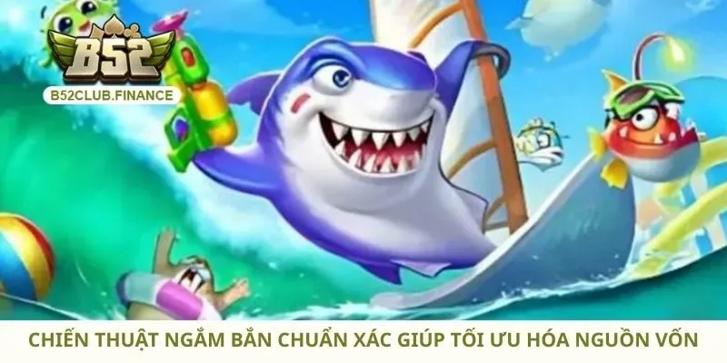 Chiến thuật ngắm bắn chuẩn xác giúp tối ưu hóa nguồn vốn