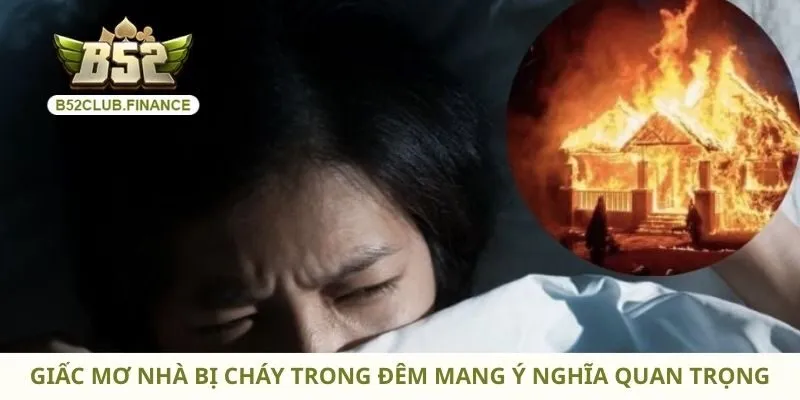 Giấc mơ nhà bị cháy trong đêm mang ý nghĩa quan trọng