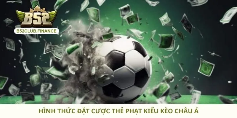 Hình thức đặt cược thẻ phạt kiểu kèo châu Á