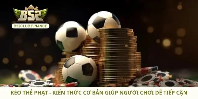 Kèo Thẻ Phạt - Kiến Thức Cơ Bản Giúp Người Chơi Dễ Tiếp Cận