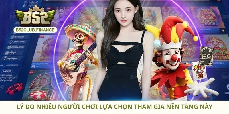 Lý do nhiều người chơi lựa chọn tham gia nền tảng này