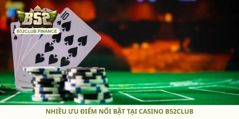 Nhiều ưu điểm nổi bật tại casino B52club