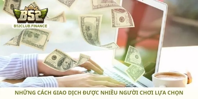 Những cách giao dịch được nhiều người chơi lựa chọn
