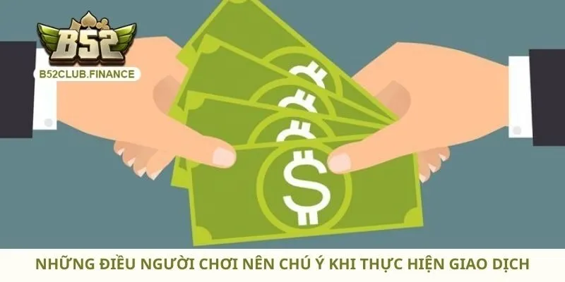 Những điều người chơi nên chú ý khi thực hiện giao dịch
