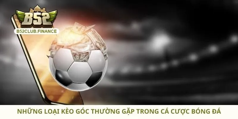 Những loại kèo góc thường gặp trong cá cược bóng đá
