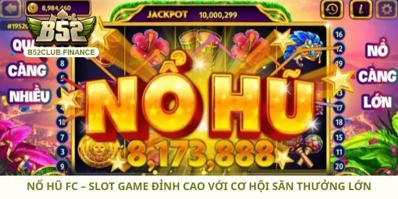 Nổ Hũ FC – Slot Game Đỉnh Cao Với Cơ Hội Săn Thưởng Lớn