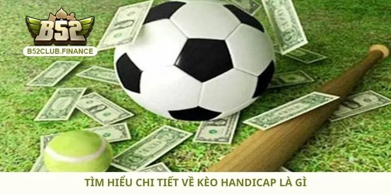 Tìm hiểu chi tiết về kèo Handicap là gì