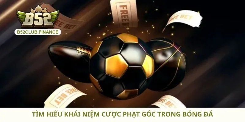 Tìm hiểu khái niệm cược phạt góc trong bóng đá
