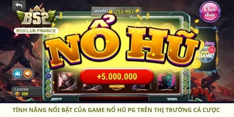 Tính năng nổi bật của game nổ hũ PG trên thị trường cá cược