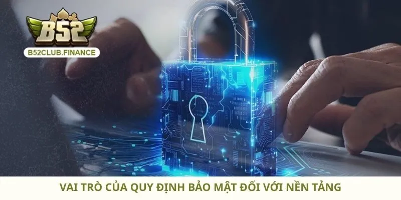 Vai trò của quy định bảo mật đối với nền tảng