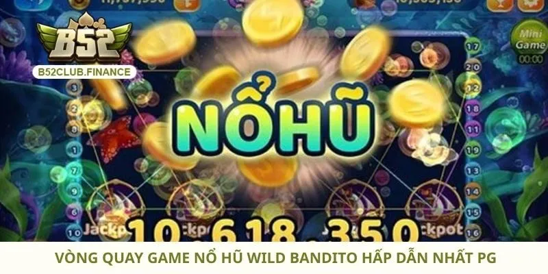 Vòng quay game nổ hũ Wild Bandito hấp dẫn nhất PG